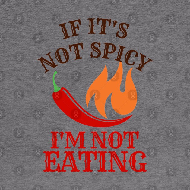 If It's Not Spicy, I'm Not Eating by rumsport